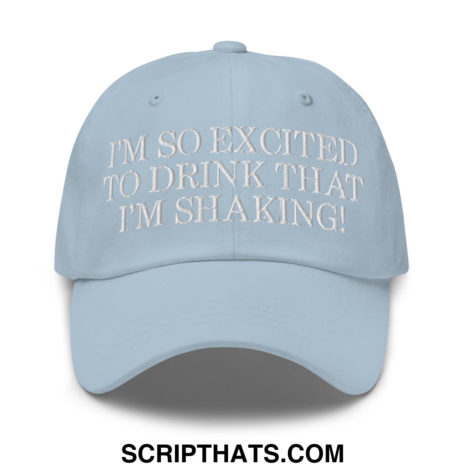 I'm So Excited to Drink that I'm Shaking! Embroidered Unstructured Dad Hat Light Blue