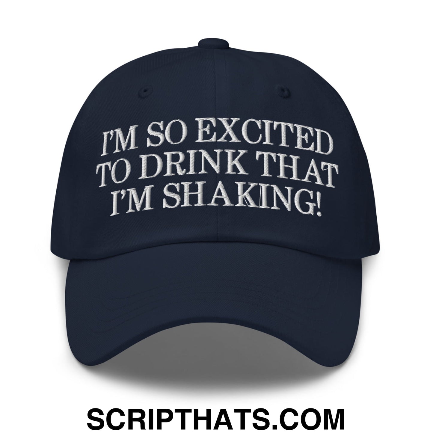 I'm So Excited to Drink that I'm Shaking! Embroidered Unstructured Dad Hat Navy