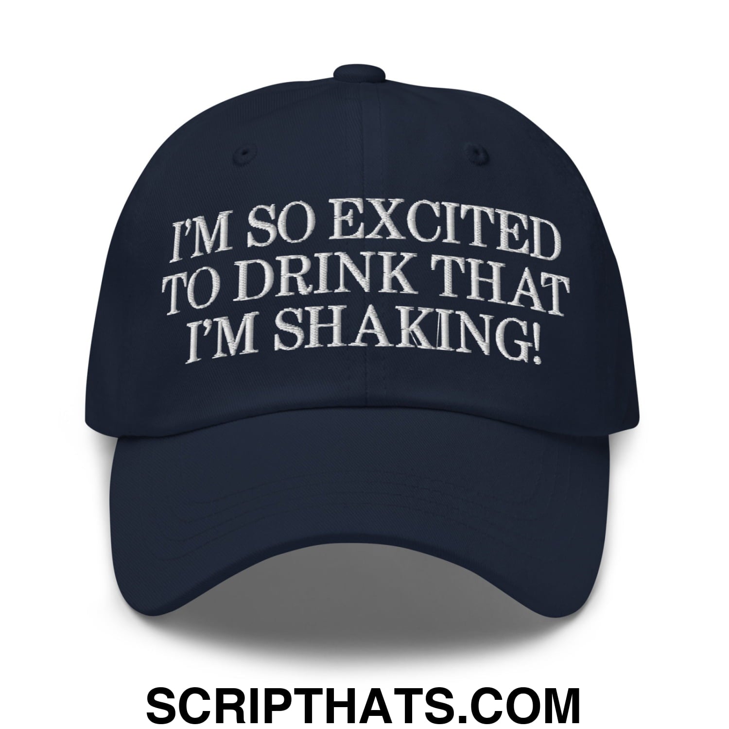 I'm So Excited to Drink that I'm Shaking! Embroidered Unstructured Dad Hat Navy