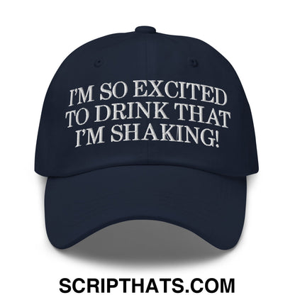 I'm So Excited to Drink that I'm Shaking! Embroidered Unstructured Dad Hat Navy