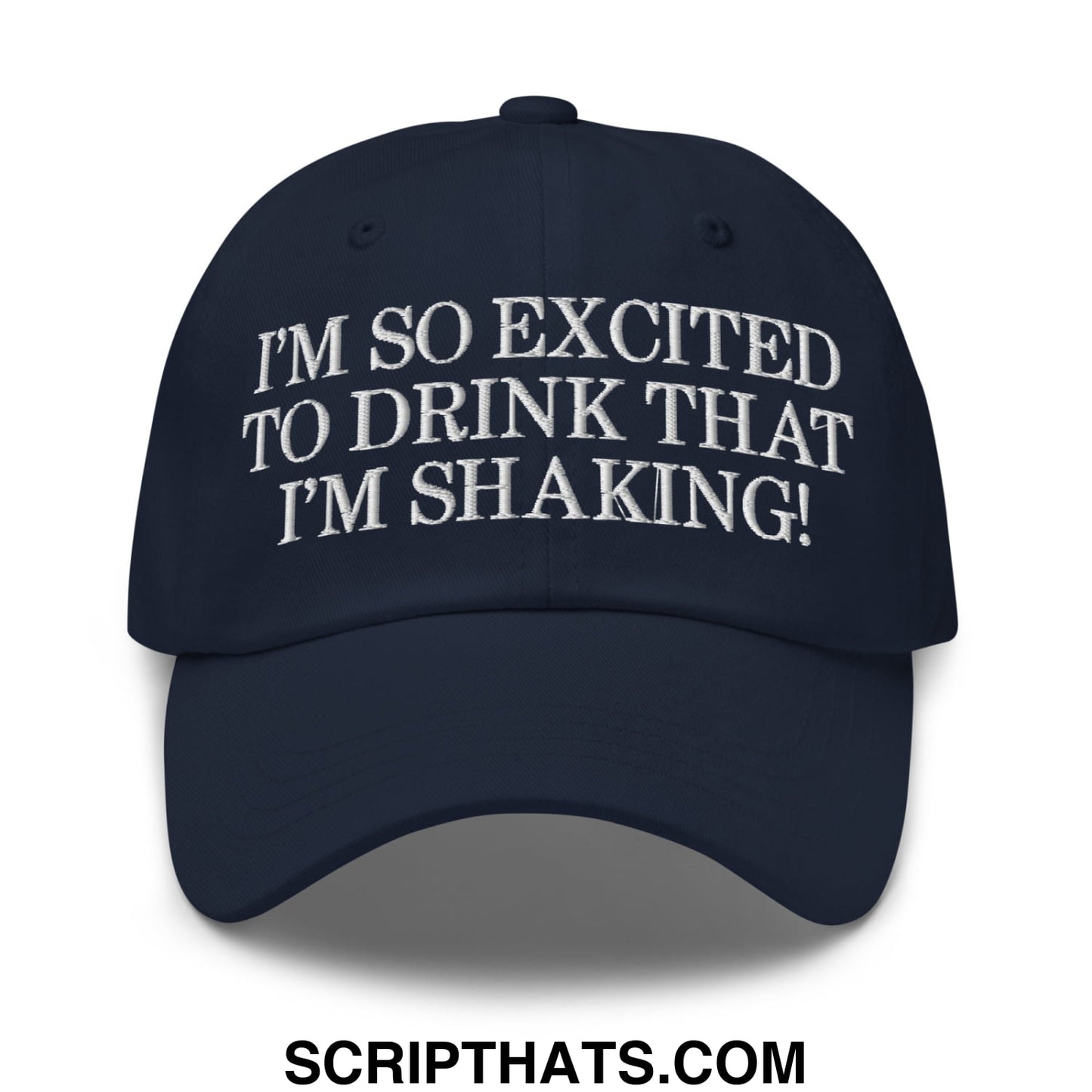 I'm So Excited to Drink that I'm Shaking! Embroidered Unstructured Dad Hat Navy
