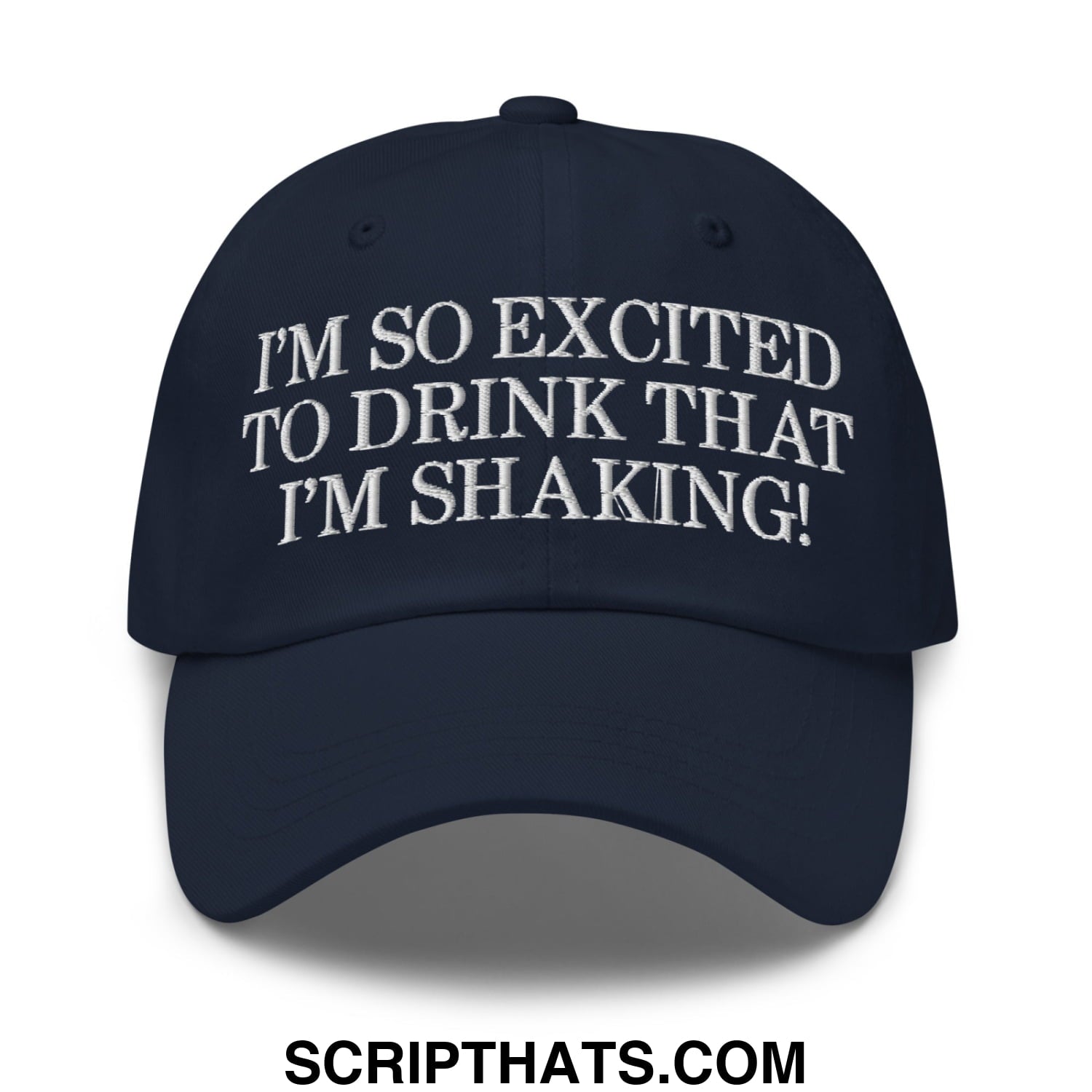 I'm So Excited to Drink that I'm Shaking! Embroidered Unstructured Dad Hat Navy