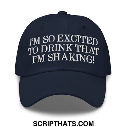 I'm So Excited to Drink that I'm Shaking! Embroidered Unstructured Dad Hat Navy