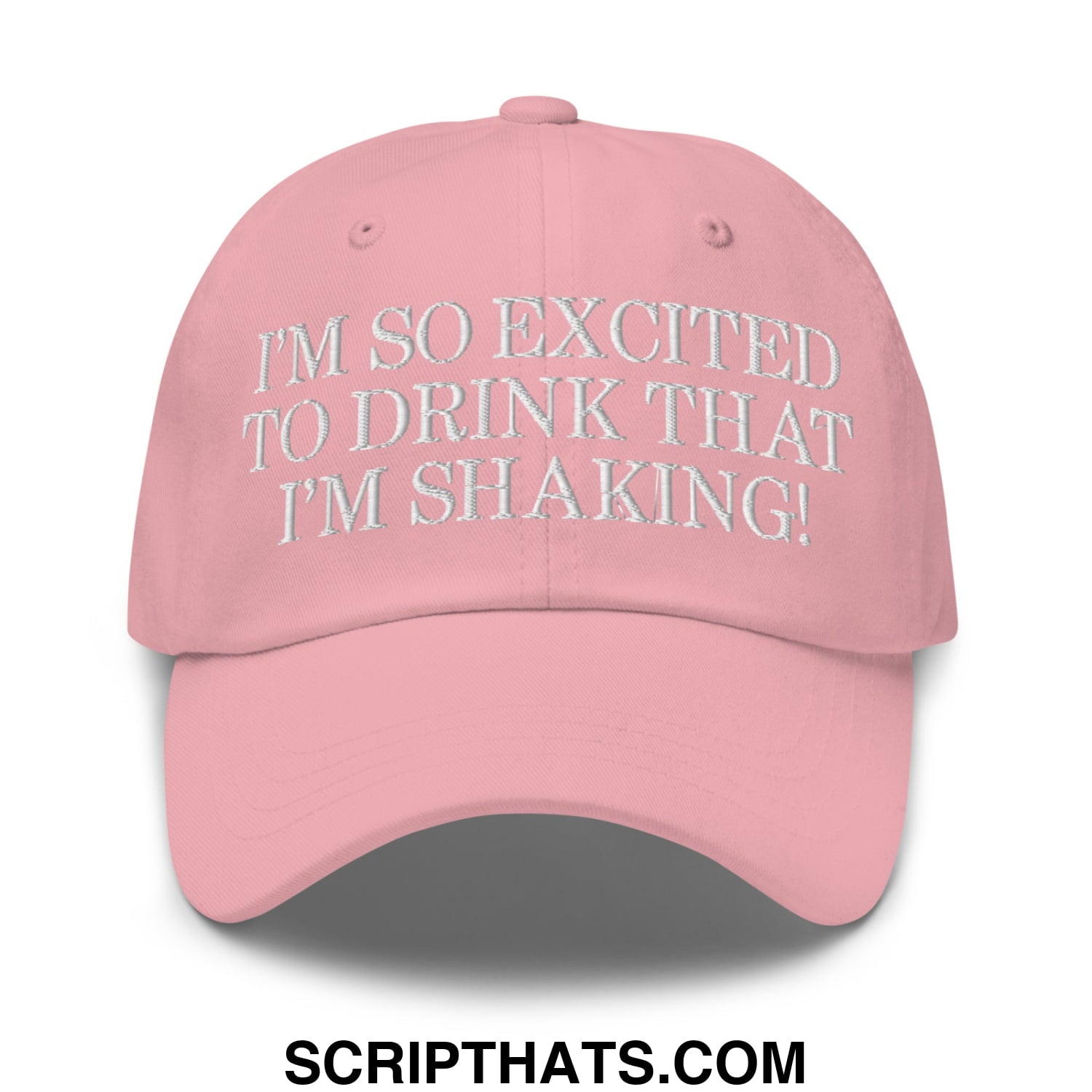 I'm So Excited to Drink that I'm Shaking! Embroidered Unstructured Dad Hat Pink
