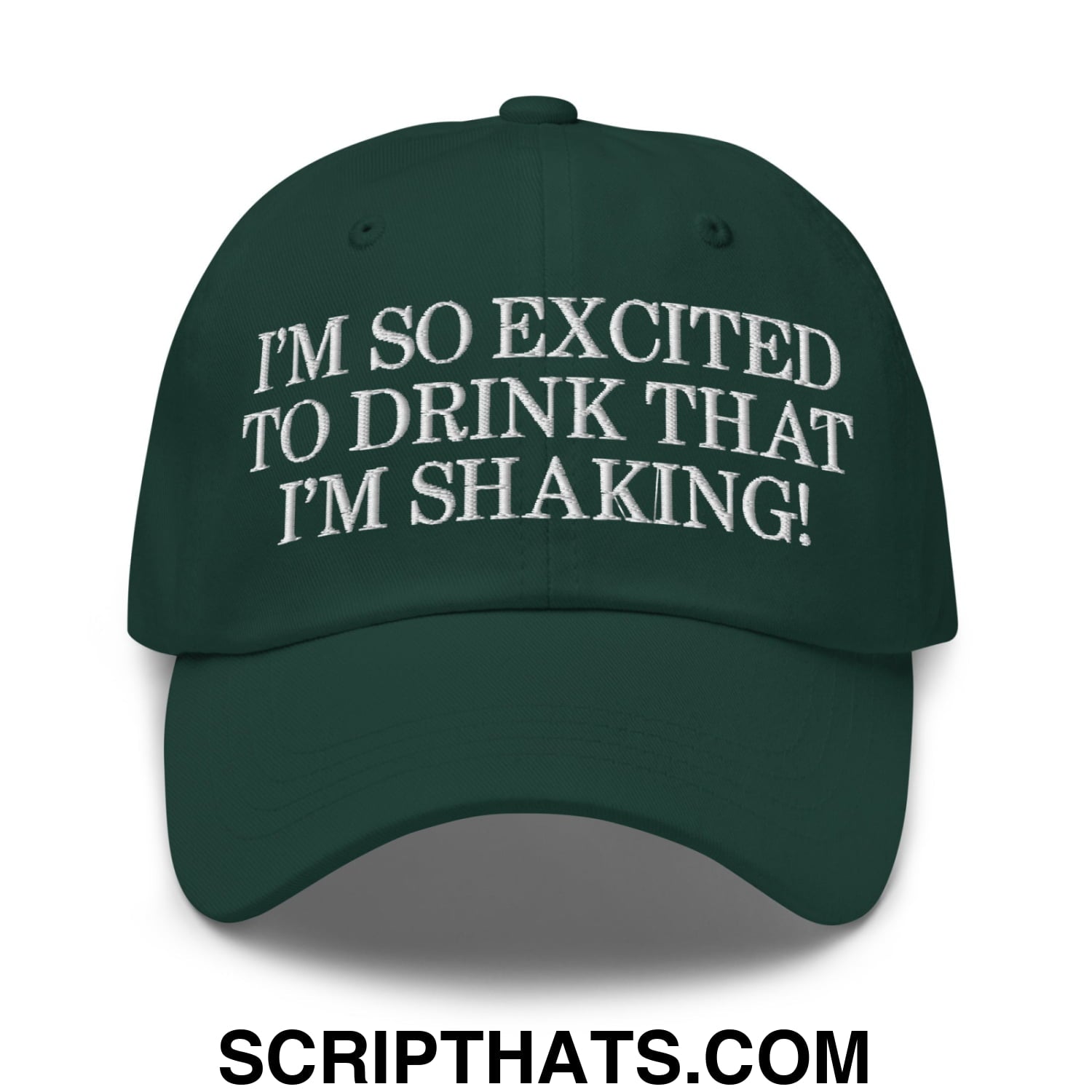 I'm So Excited to Drink that I'm Shaking! Embroidered Unstructured Dad Hat Spruce