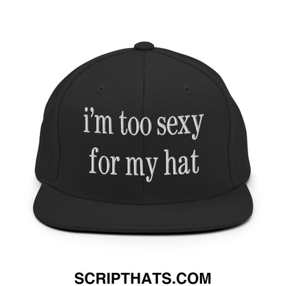 i'm too sexy for my hat Embroidered Flat Bill Brim Snapback Hat Black