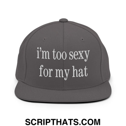 i'm too sexy for my hat Embroidered Flat Bill Brim Snapback Hat Dark Grey