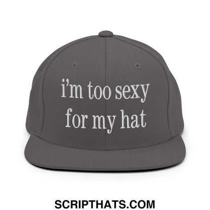 i'm too sexy for my hat Embroidered Flat Bill Brim Snapback Hat Dark Grey