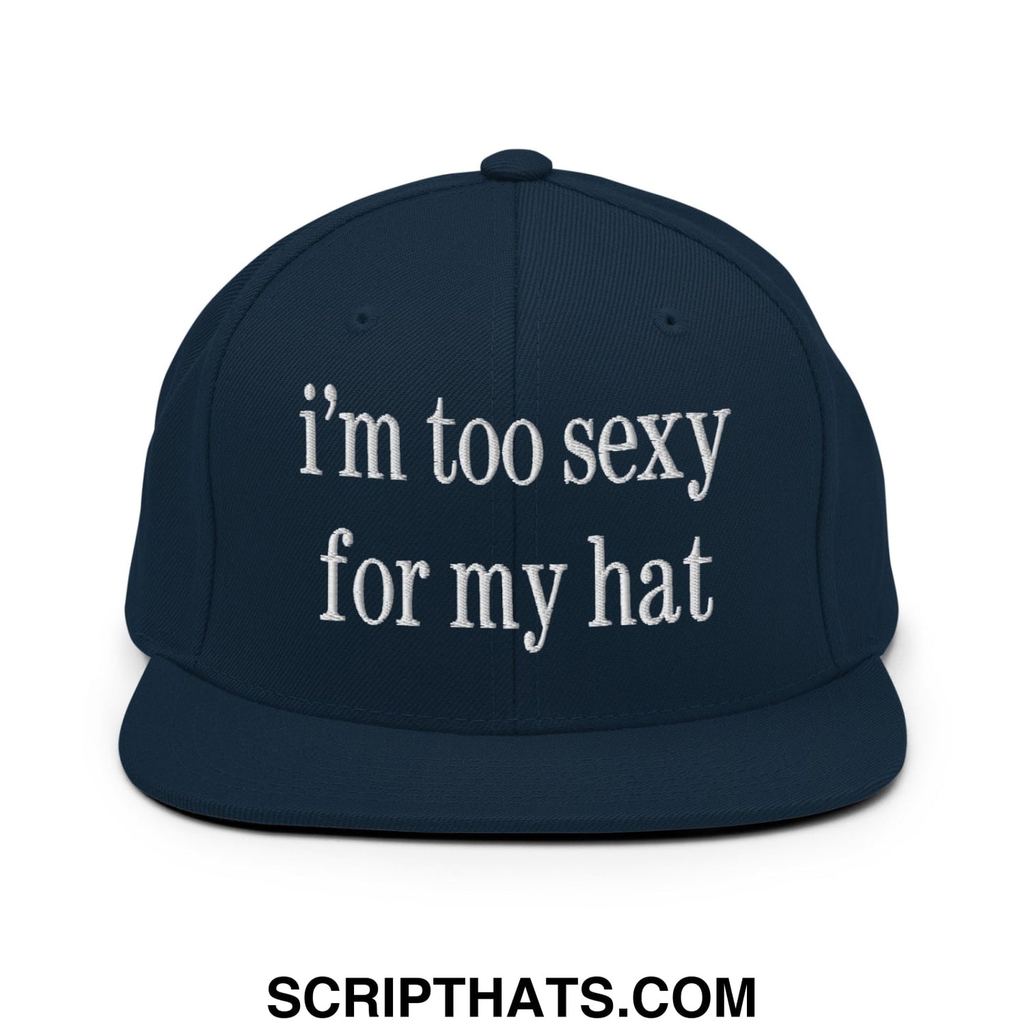 i'm too sexy for my hat Embroidered Flat Bill Brim Snapback Hat Dark Navy