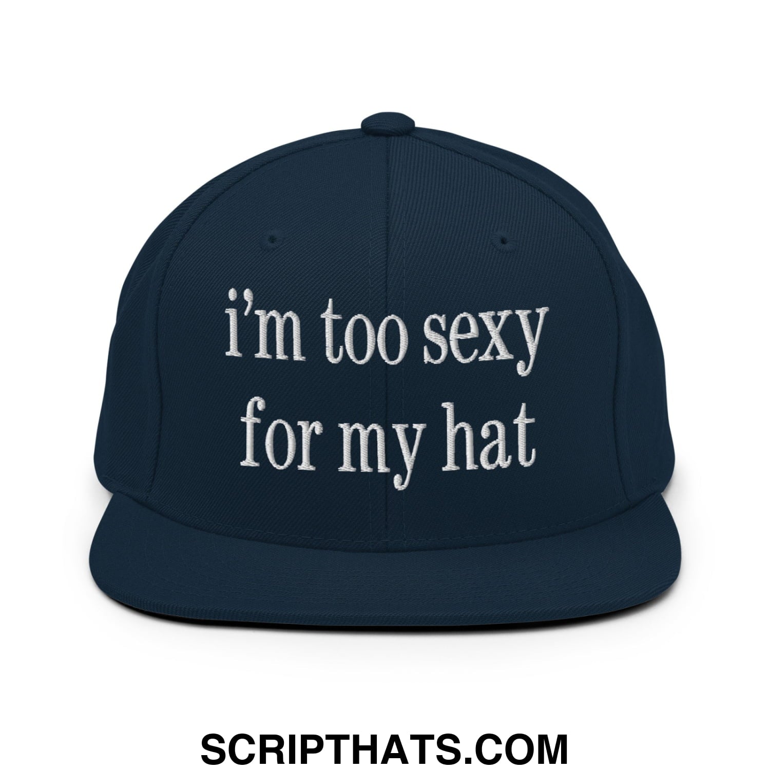 i'm too sexy for my hat Embroidered Flat Bill Brim Snapback Hat Dark Navy