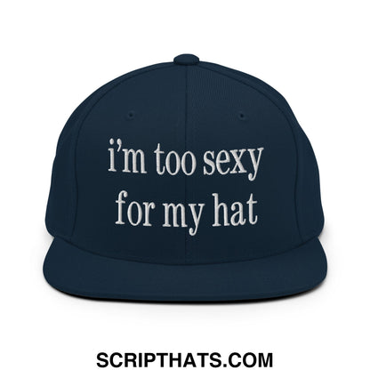 i'm too sexy for my hat Embroidered Flat Bill Brim Snapback Hat Dark Navy