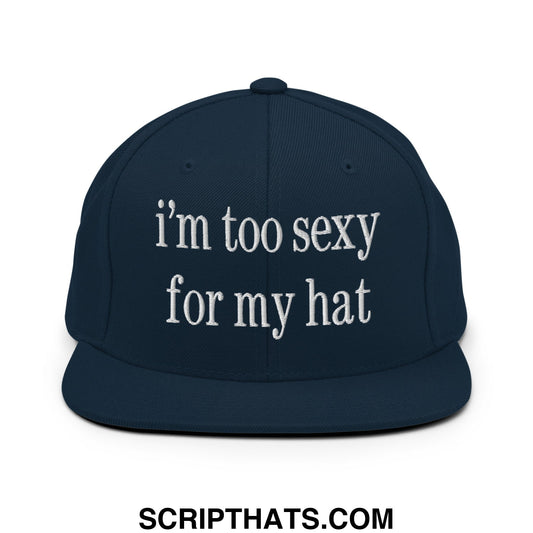 i'm too sexy for my hat Embroidered Flat Bill Brim Snapback Hat Dark Navy