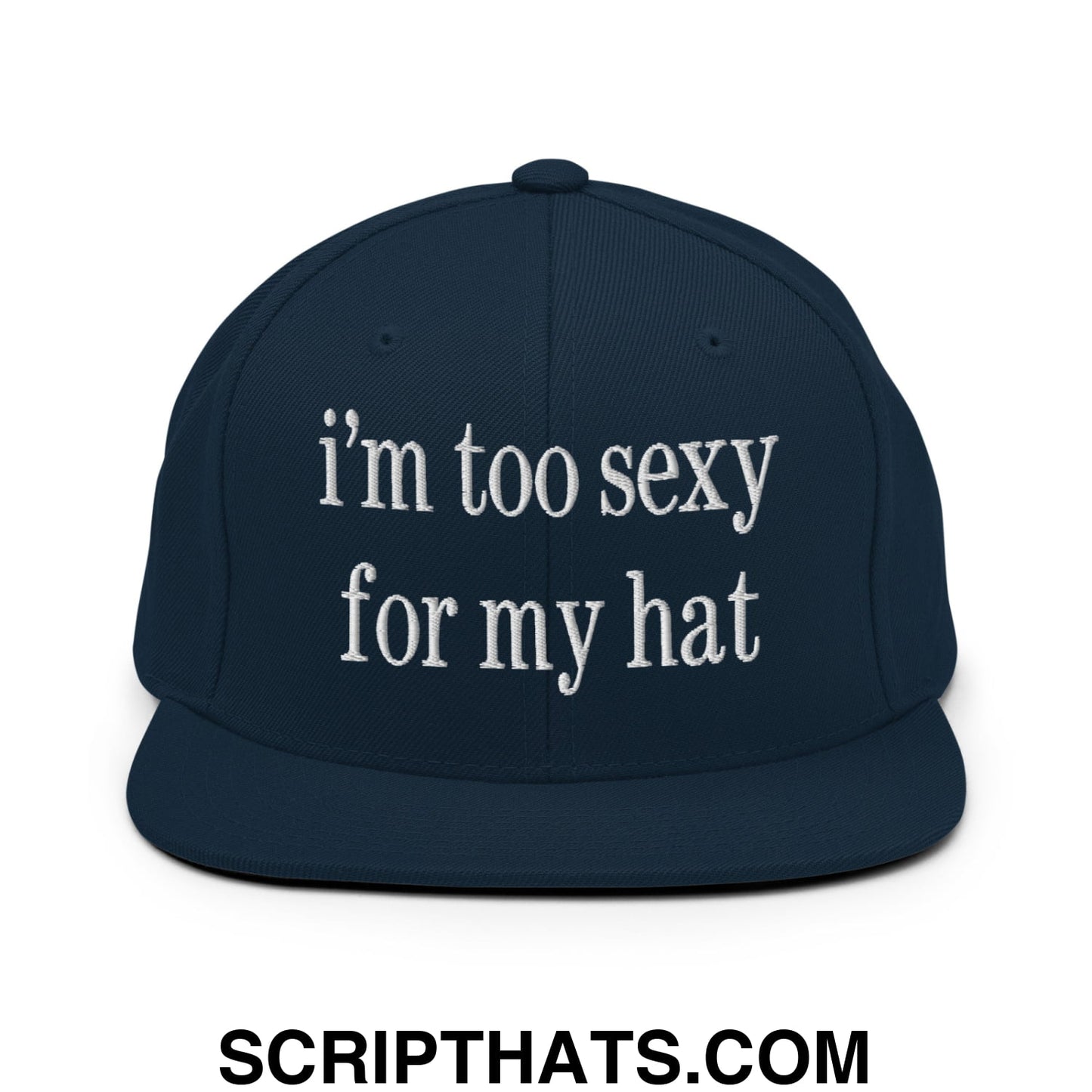 i'm too sexy for my hat Embroidered Flat Bill Brim Snapback Hat Dark Navy