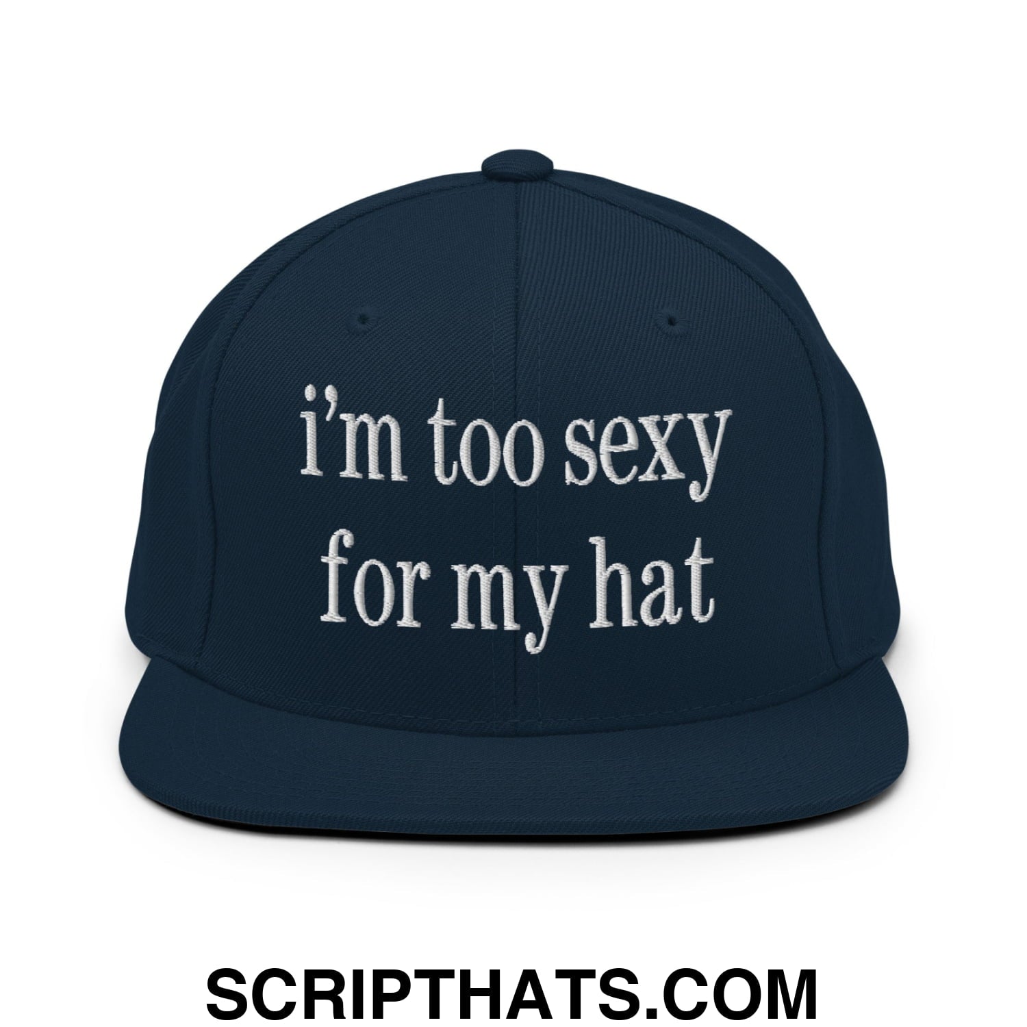 i'm too sexy for my hat Embroidered Flat Bill Brim Snapback Hat Dark Navy