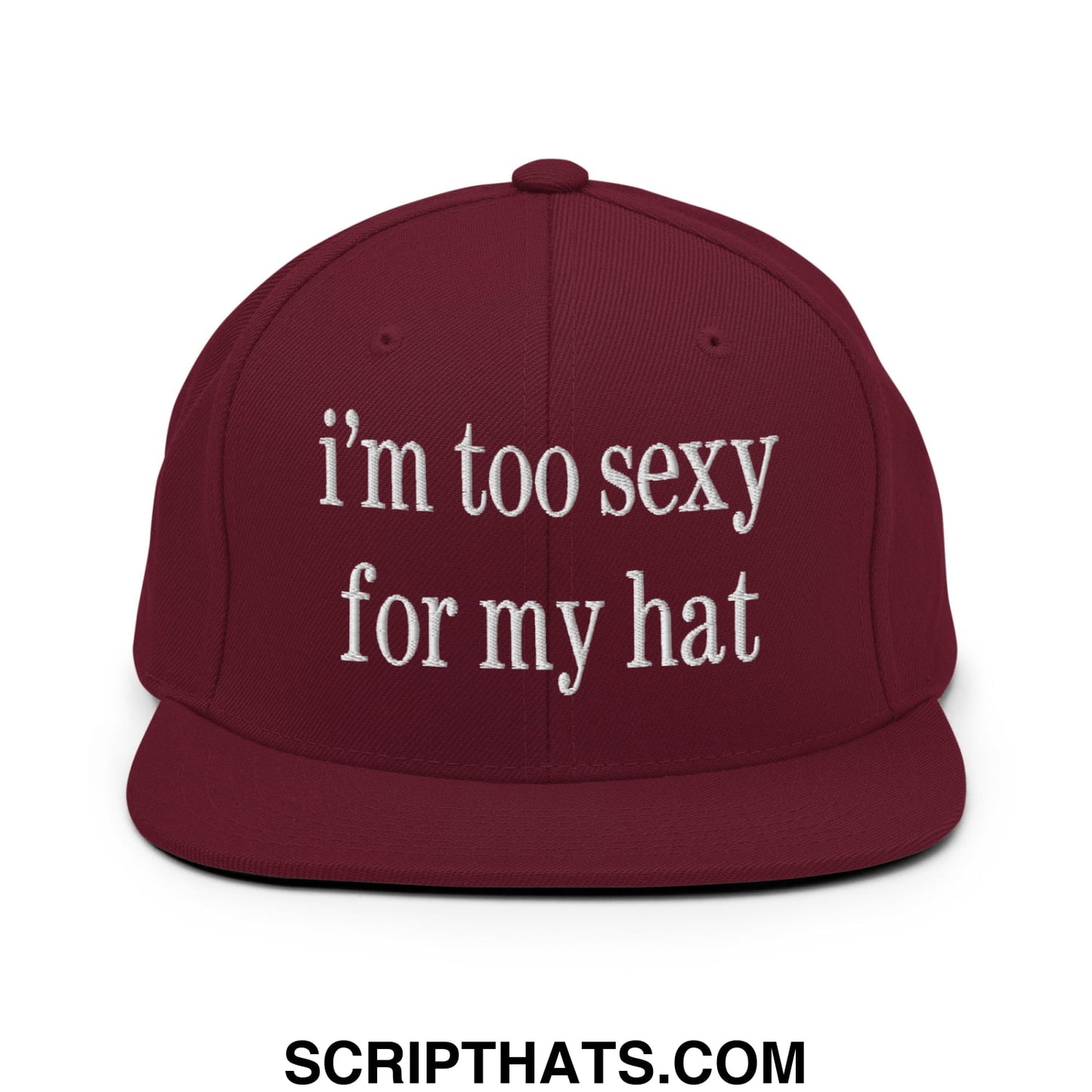i'm too sexy for my hat Embroidered Flat Bill Brim Snapback Hat Maroon