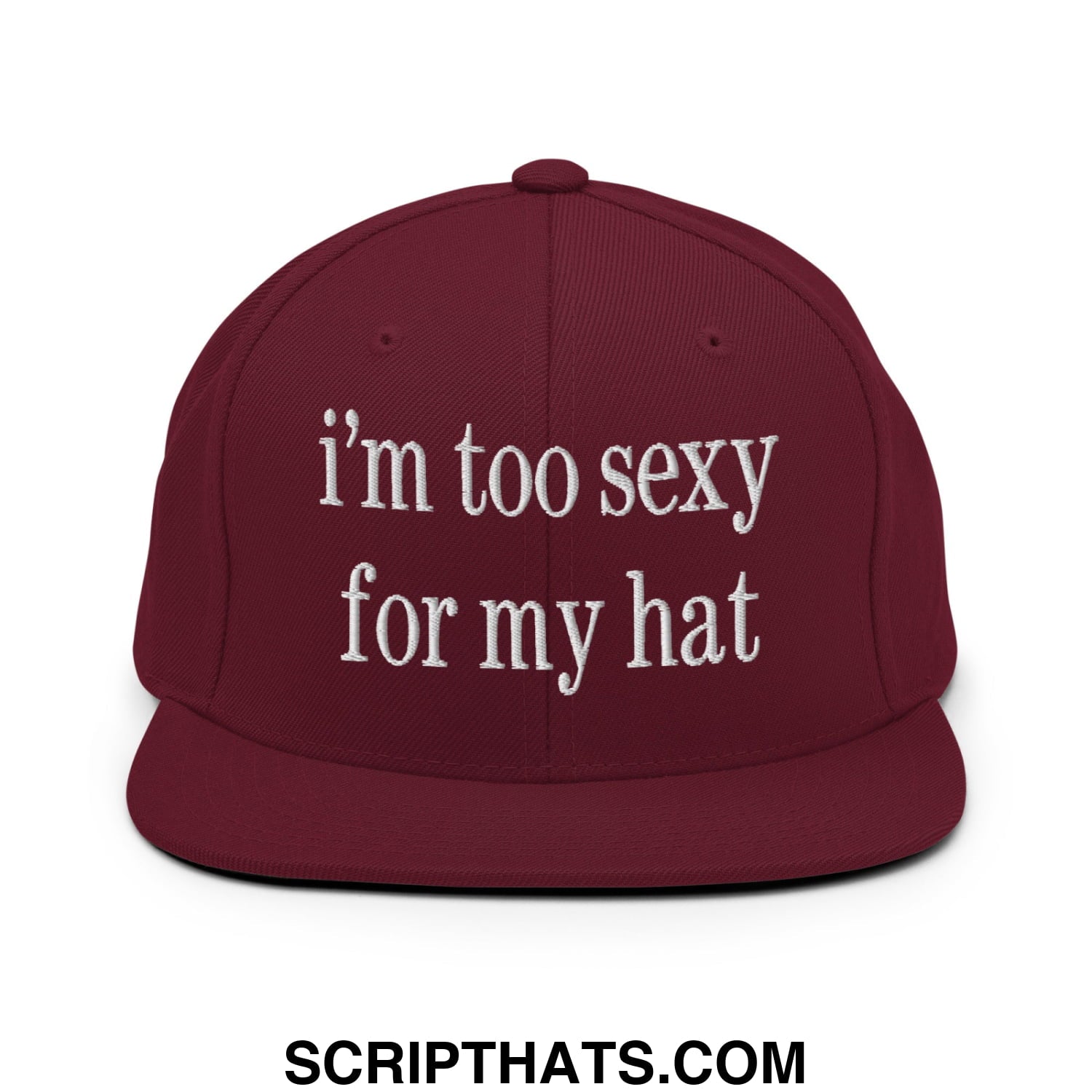i'm too sexy for my hat Embroidered Flat Bill Brim Snapback Hat Maroon