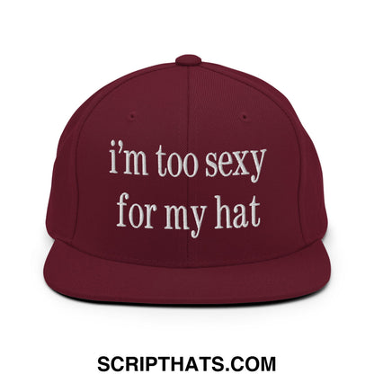 i'm too sexy for my hat Embroidered Flat Bill Brim Snapback Hat Maroon