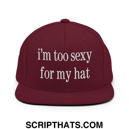 i'm too sexy for my hat Embroidered Flat Bill Brim Snapback Hat Maroon