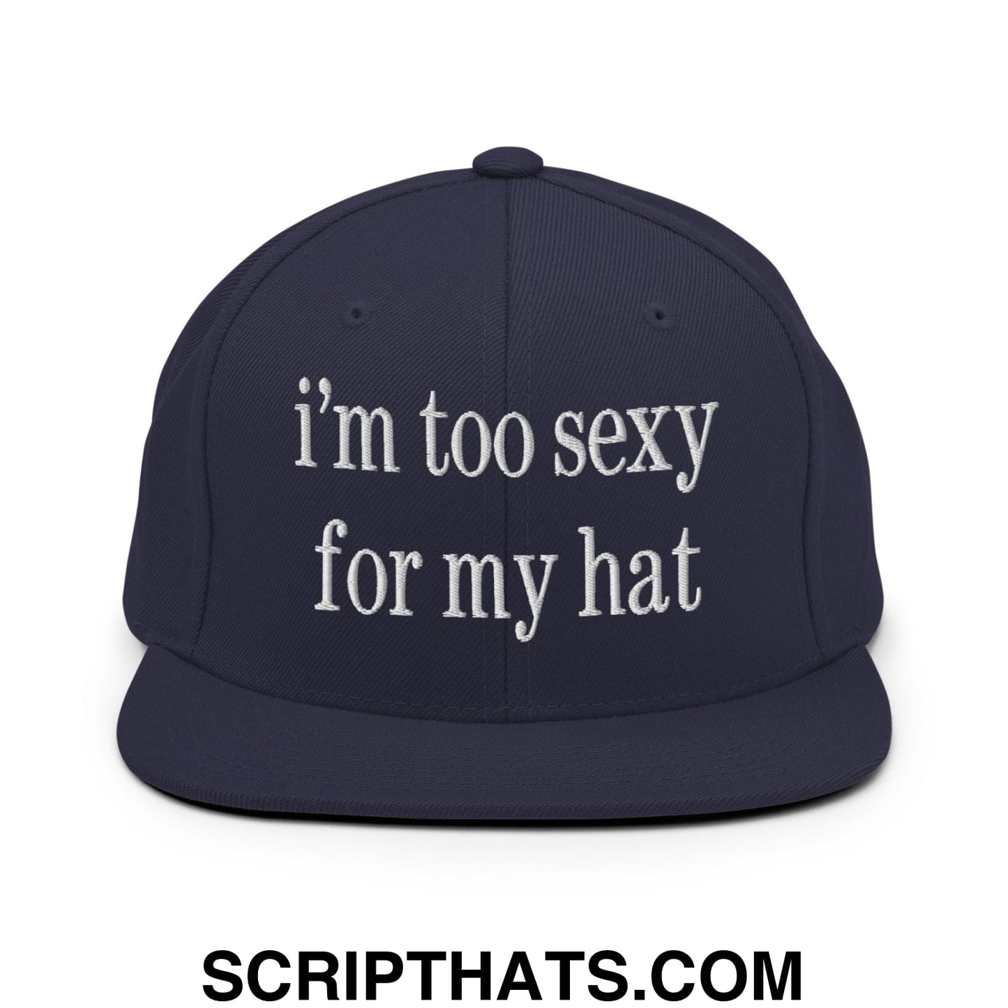 i'm too sexy for my hat Embroidered Flat Bill Brim Snapback Hat Navy
