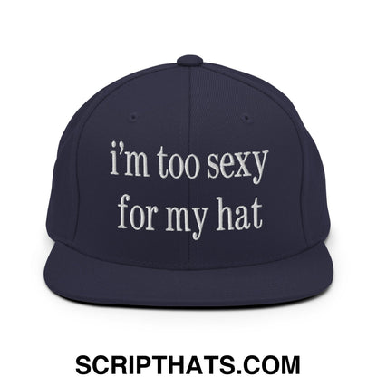 i'm too sexy for my hat Embroidered Flat Bill Brim Snapback Hat Navy