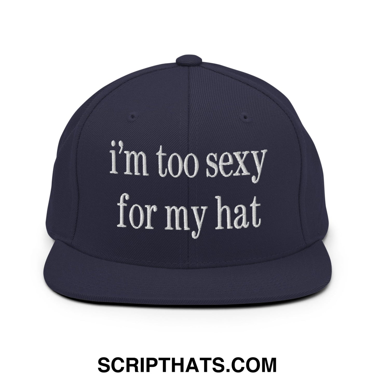 i'm too sexy for my hat Embroidered Flat Bill Brim Snapback Hat Navy