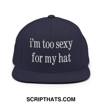 i'm too sexy for my hat Embroidered Flat Bill Brim Snapback Hat Navy