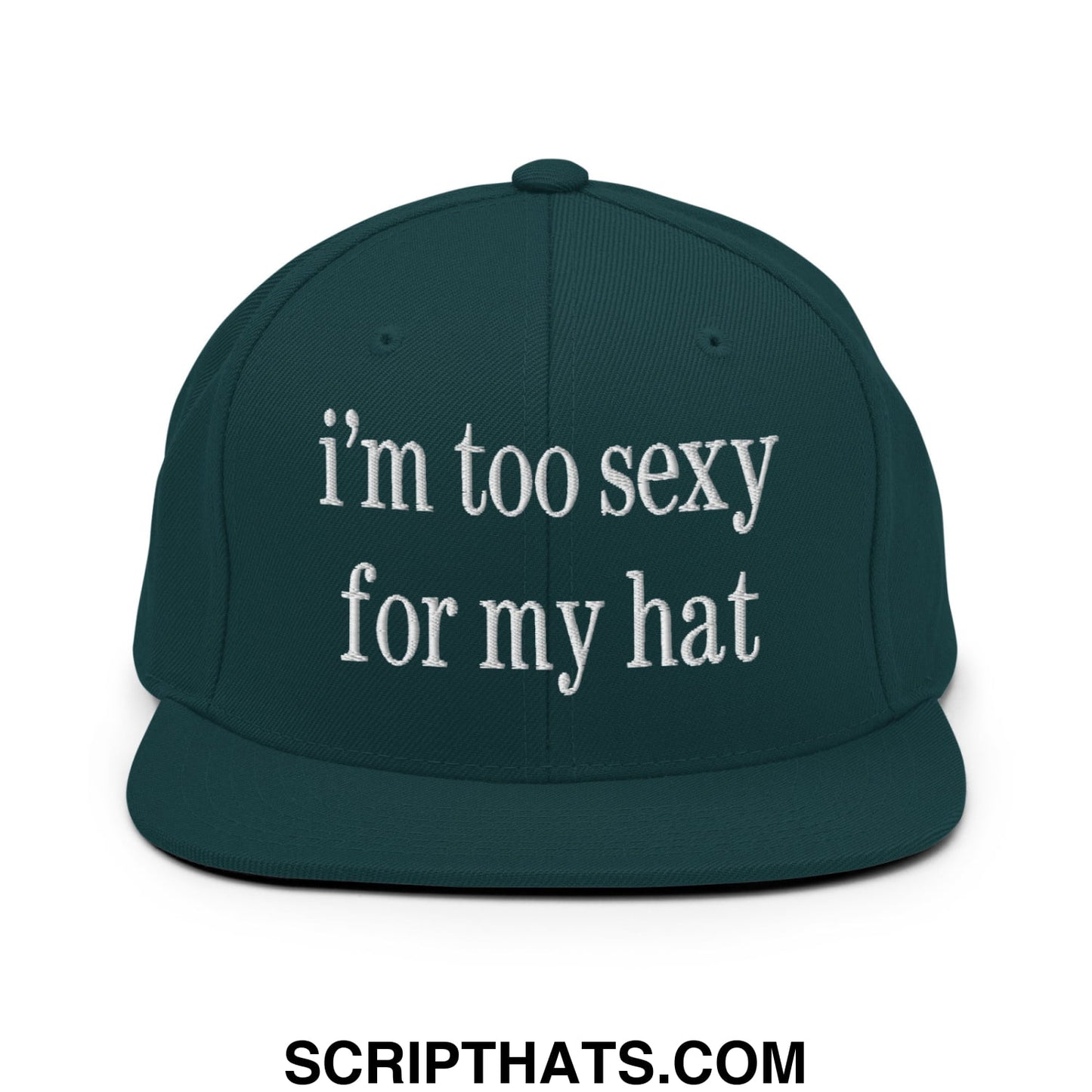 i'm too sexy for my hat Embroidered Flat Bill Brim Snapback Hat Spruce