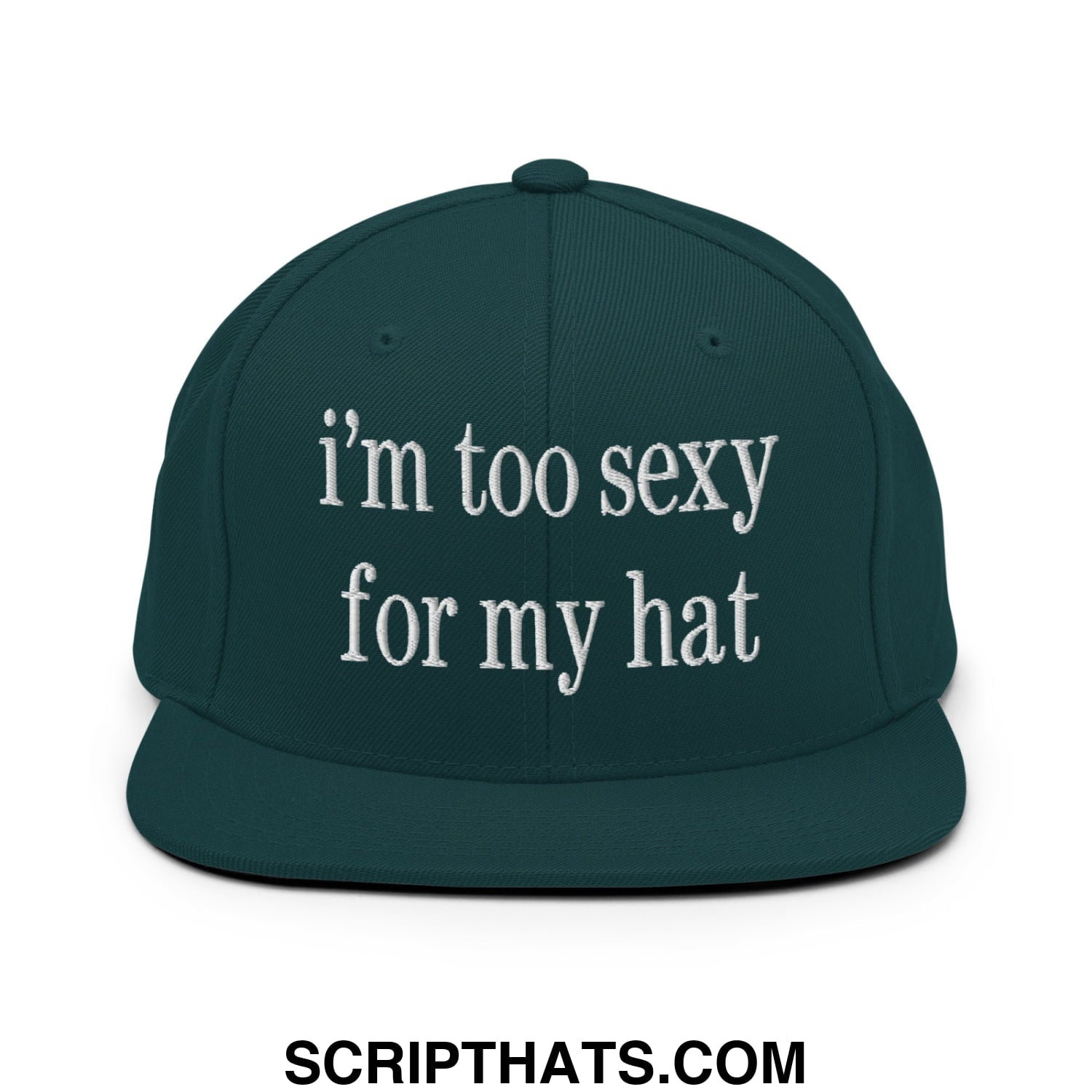 i'm too sexy for my hat Embroidered Flat Bill Brim Snapback Hat Spruce