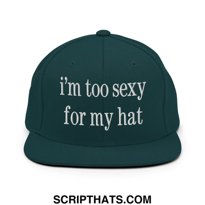 i'm too sexy for my hat Embroidered Flat Bill Brim Snapback Hat Spruce