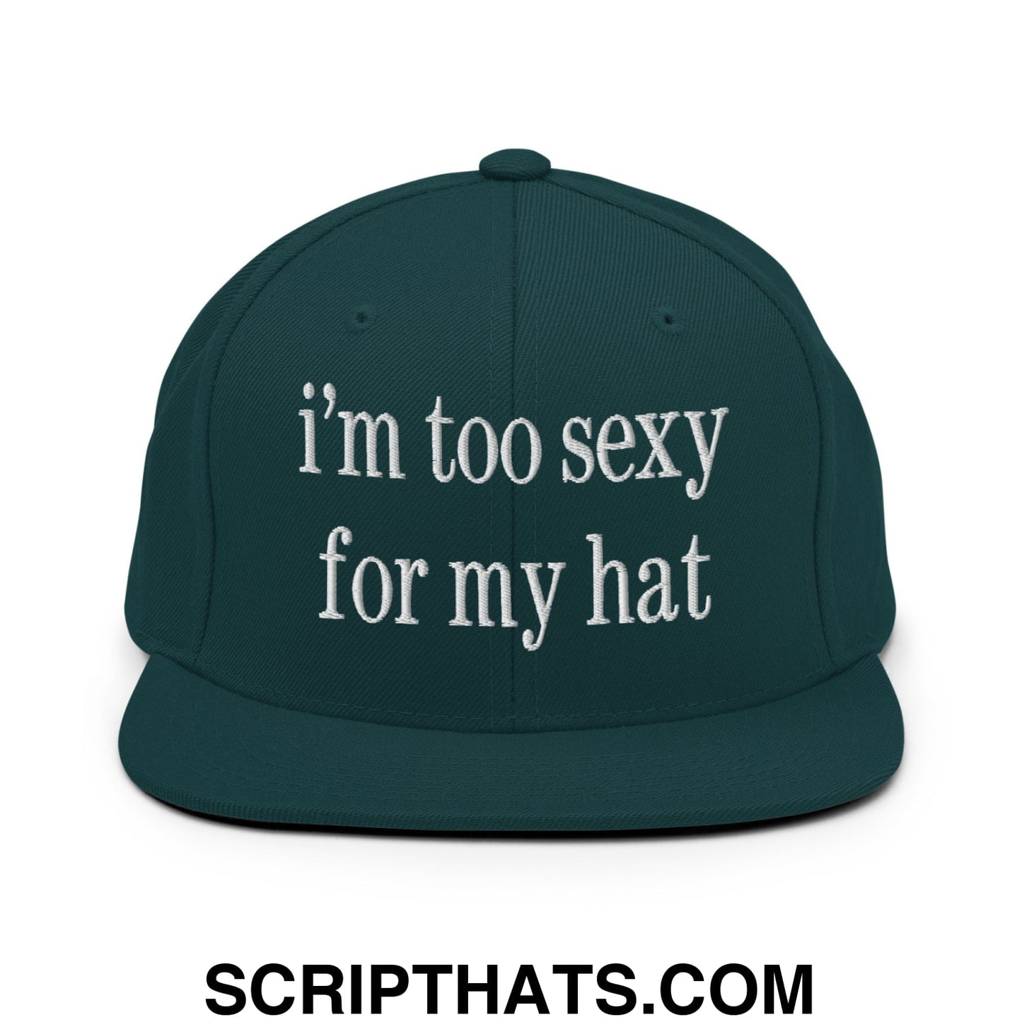 i'm too sexy for my hat Embroidered Flat Bill Brim Snapback Hat Spruce
