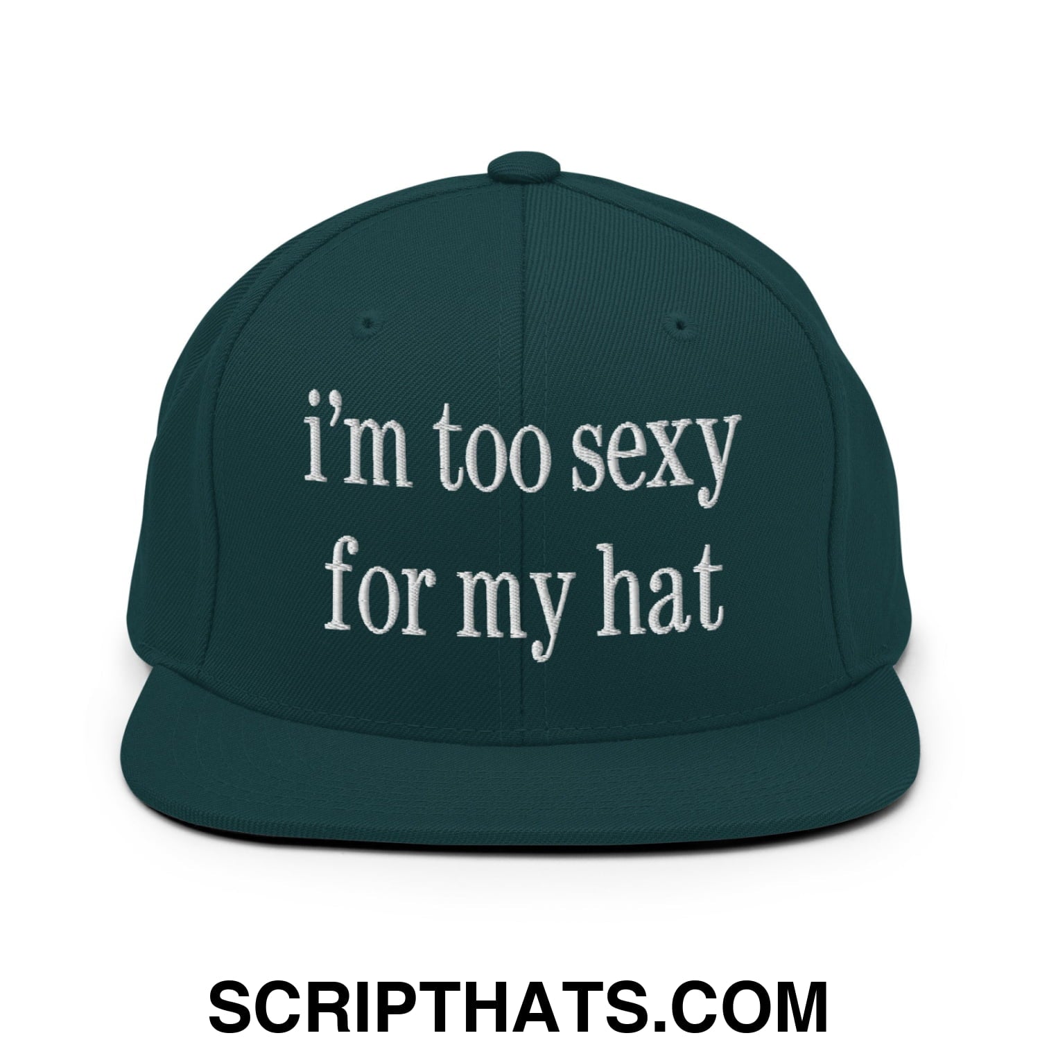 i'm too sexy for my hat Embroidered Flat Bill Brim Snapback Hat Spruce