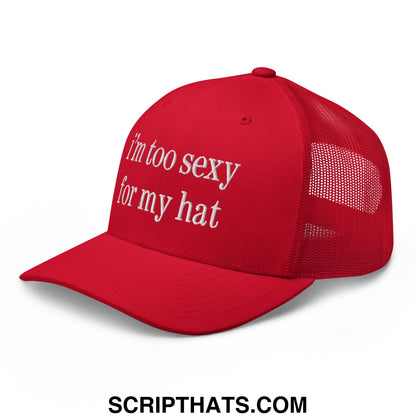 Red embroidered mesh trucker hat with white text reading im too sexy for my hat and a mesh back panel