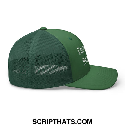 Dark green mesh trucker hat with embroidered white script front titled im too sexy for my hat embroidered mesh trucker hat