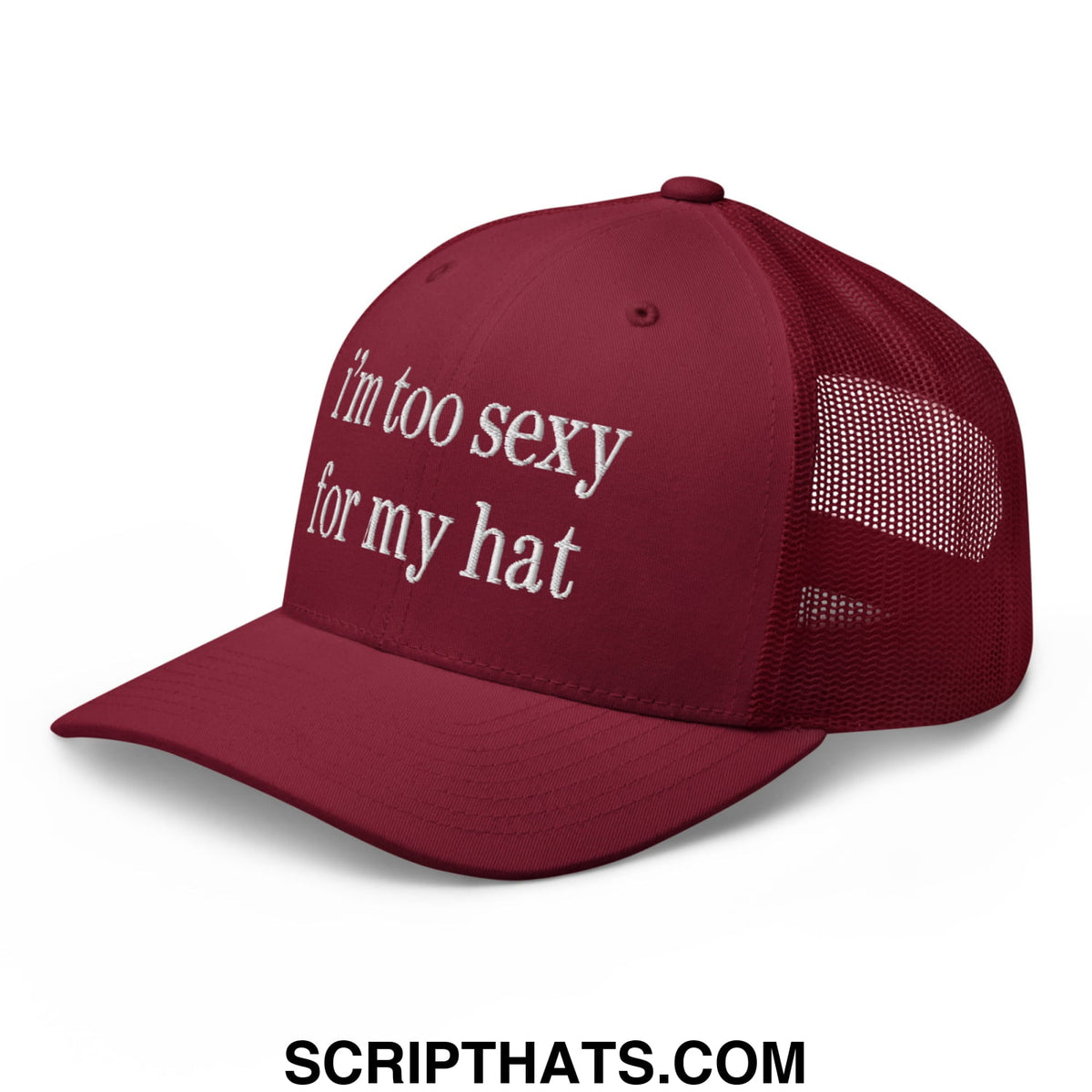Maroon mesh trucker hat with white embroidered text reading im too sexy for my hat in a casual style