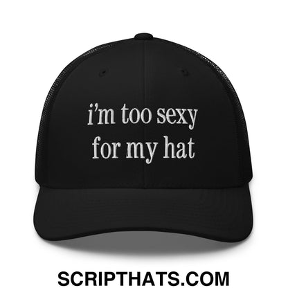 i'm too sexy for my hat Embroidered Mesh Trucker Hat Black