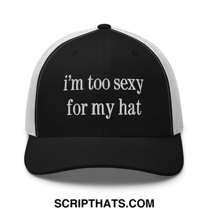 Black and white embroidered mesh trucker hat with cursive text saying im too sexy for my hat