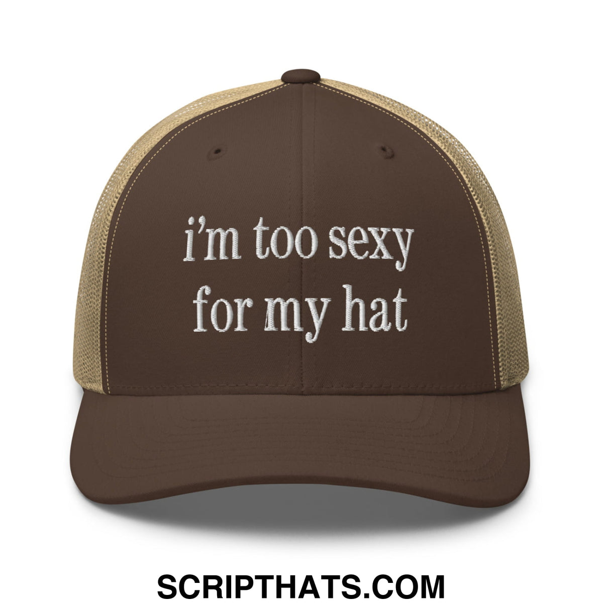 Brown and tan embroidered mesh trucker hat with white text reading i’m too sexy for my hat