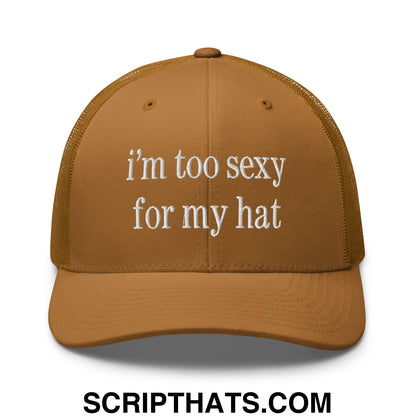i'm too sexy for my hat Embroidered Mesh Trucker Hat Caramel