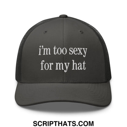 Black embroidered mesh trucker hat with white text saying i’m too sexy for my hat in a casual style
