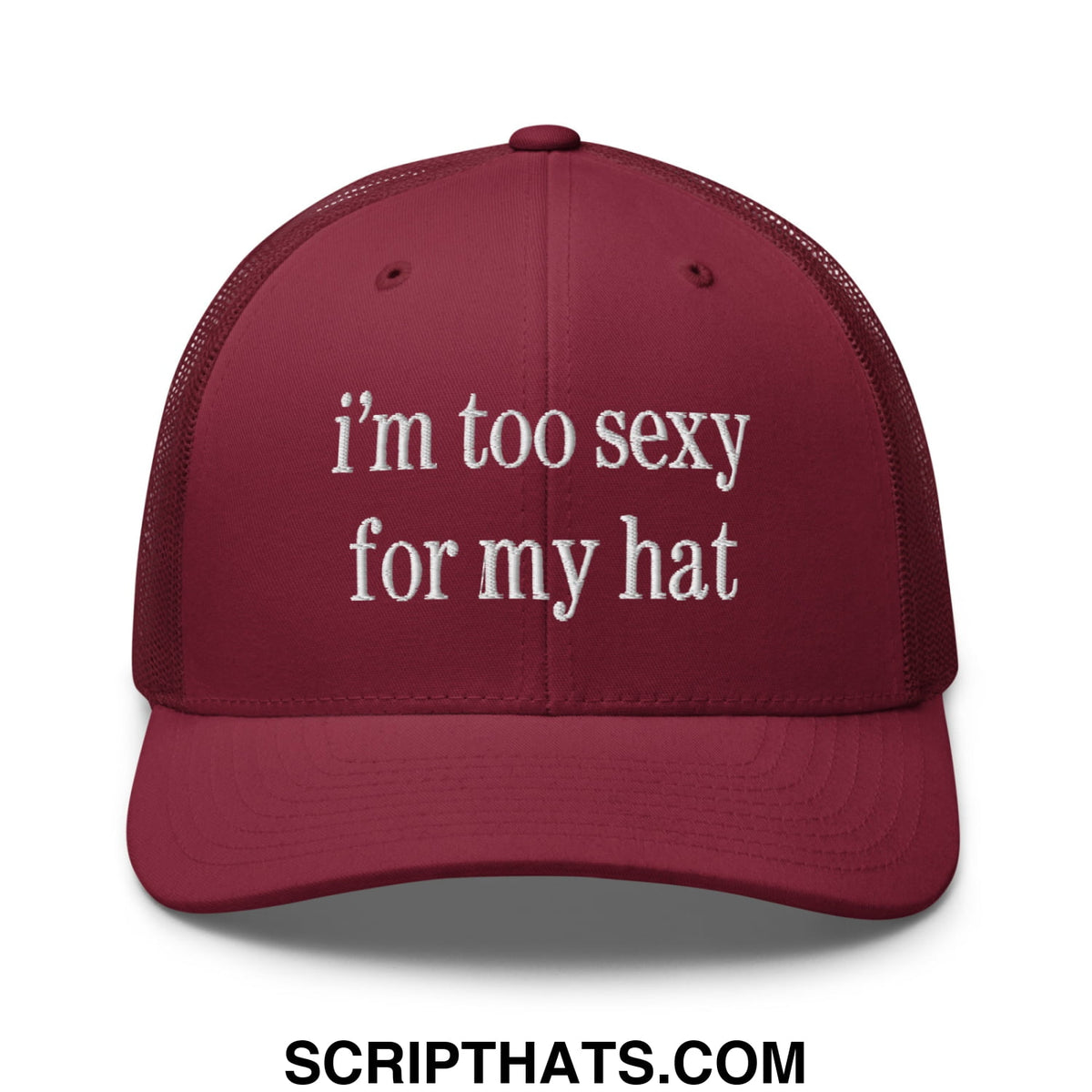 Maroon mesh trucker hat with white embroidered text saying i’m too sexy for my hat in a casual style