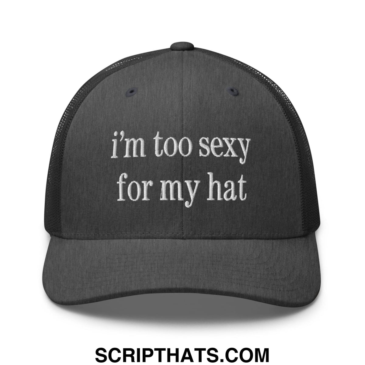 Black embroidered mesh trucker hat with white text reading im too sexy for my hat in front view