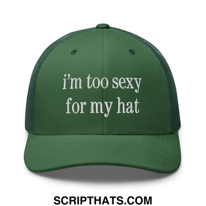 Dark green embroidered mesh trucker hat with white text reading im too sexy for my hat for casual wear