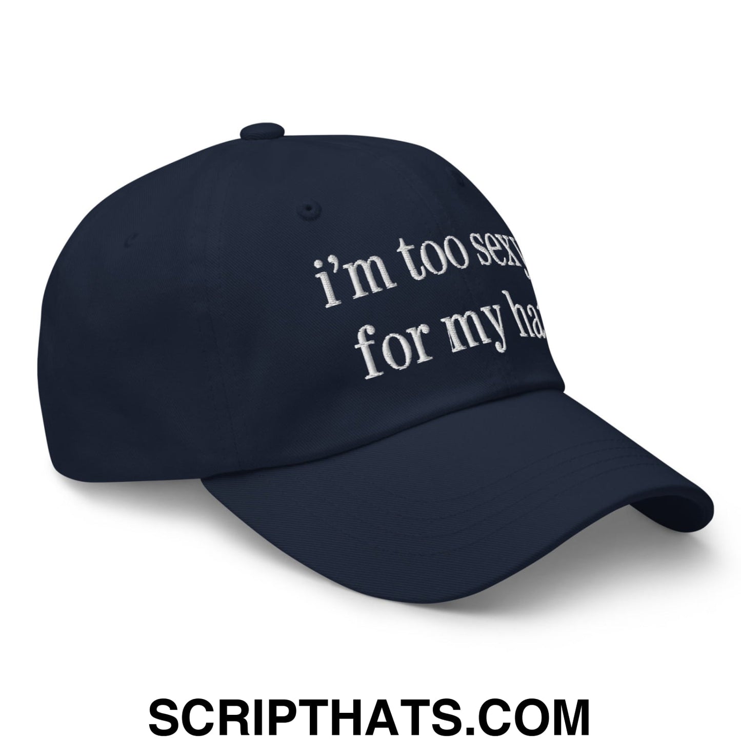 i'm too sexy for my hat Embroidered Unstructured Dad Hat Navy