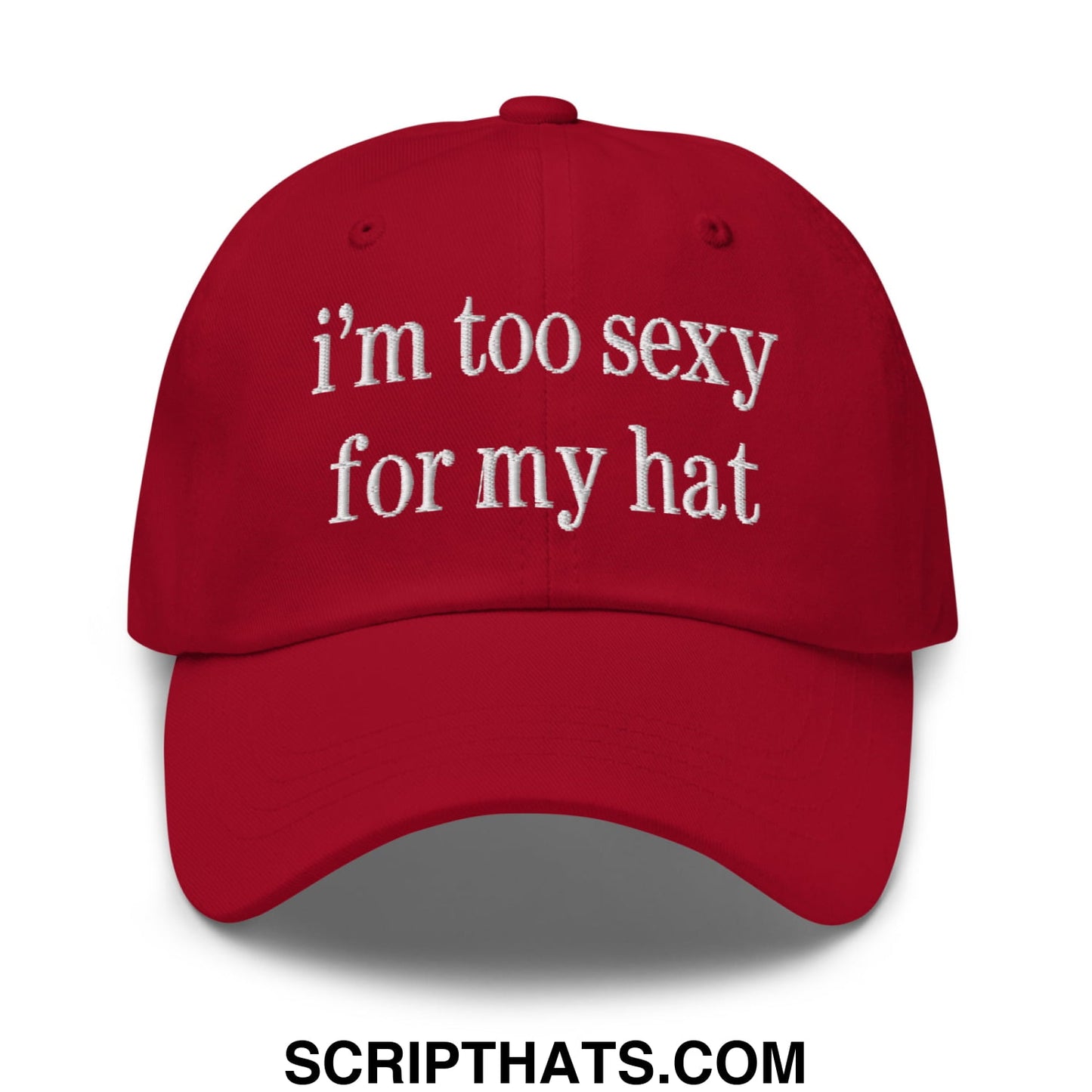 i'm too sexy for my hat Embroidered Unstructured Dad Hat Cranberry