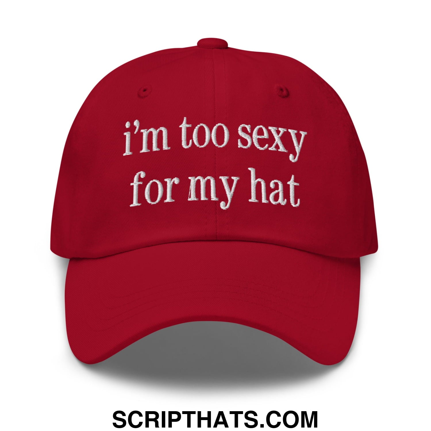 i'm too sexy for my hat Embroidered Unstructured Dad Hat Cranberry