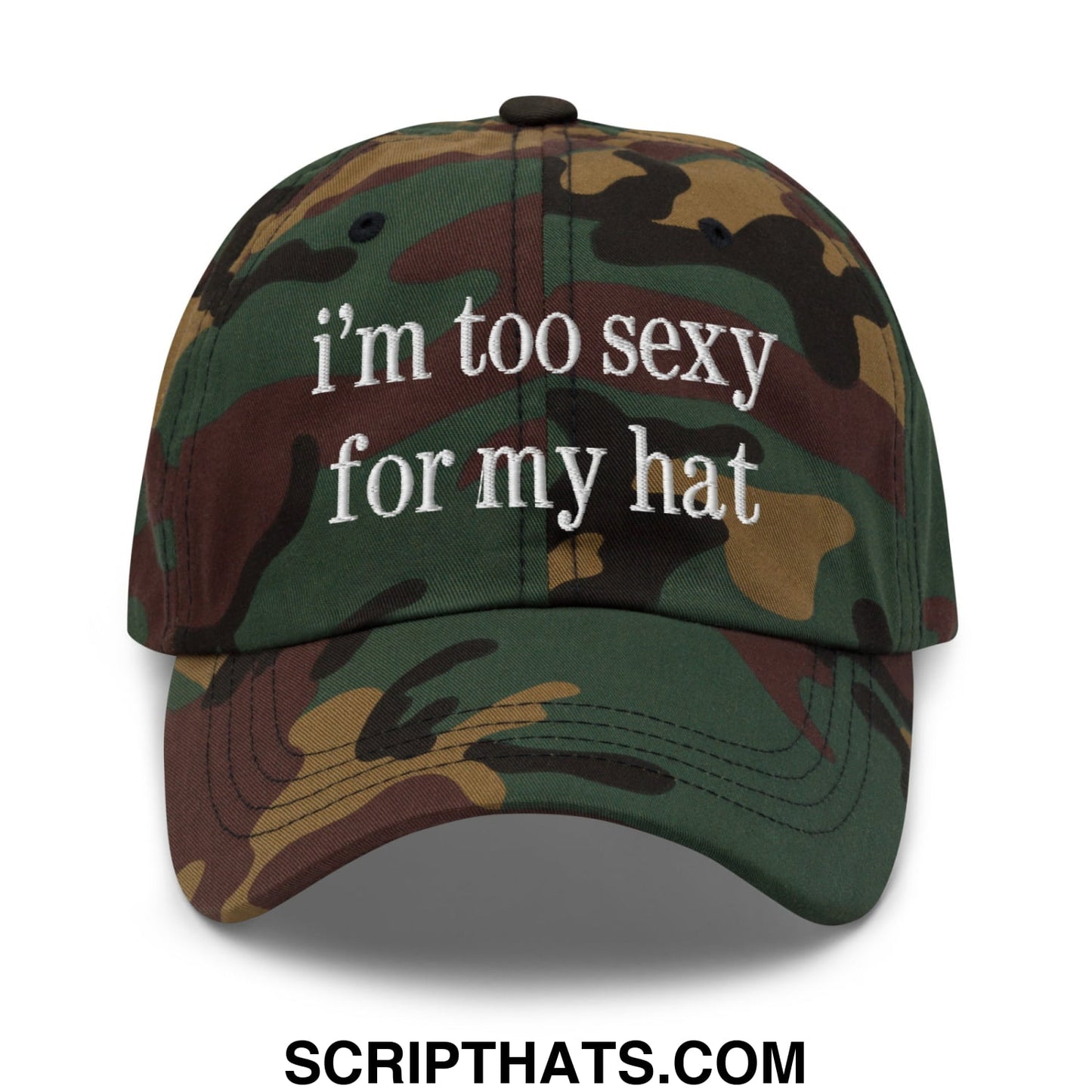 i'm too sexy for my hat Embroidered Unstructured Dad Hat Green Camo