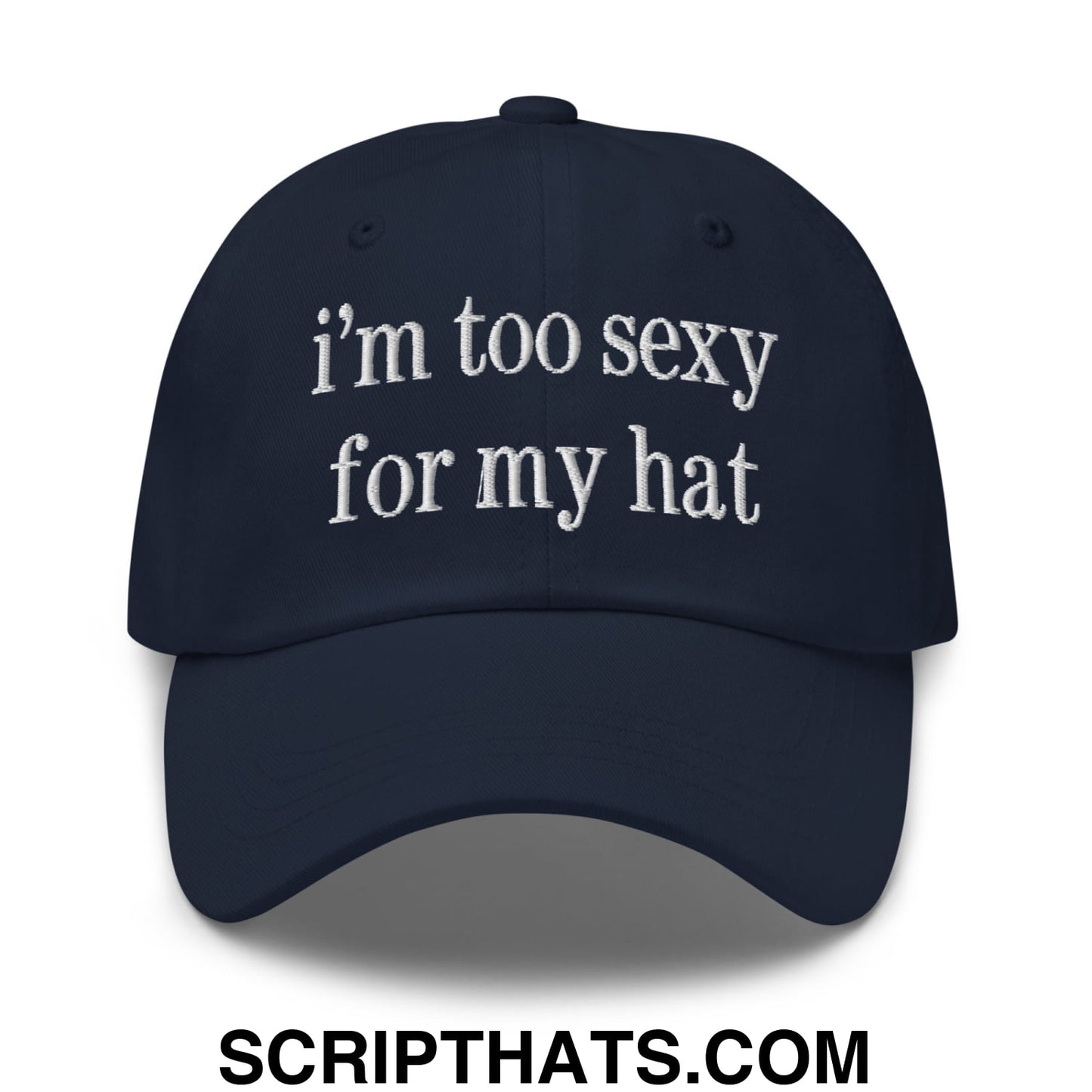 i'm too sexy for my hat Embroidered Unstructured Dad Hat Navy