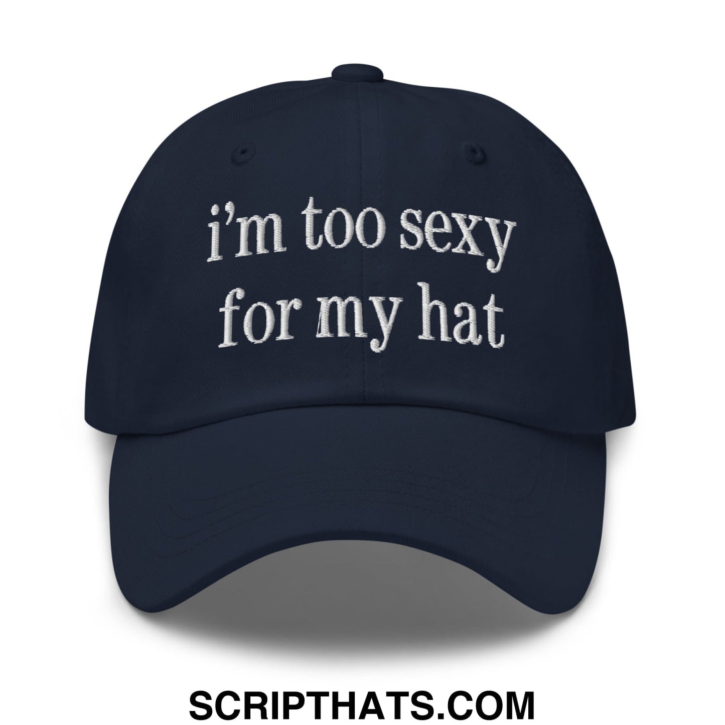 i'm too sexy for my hat Embroidered Unstructured Dad Hat Navy