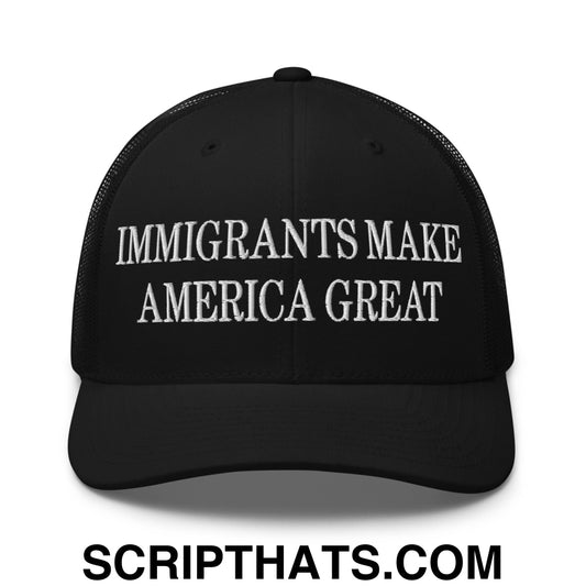Immigrants Make America Great Embroidered Mesh Trucker Hat Black