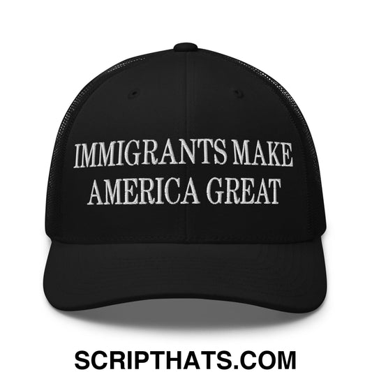 Immigrants Make America Great Embroidered Mesh Trucker Hat Black
